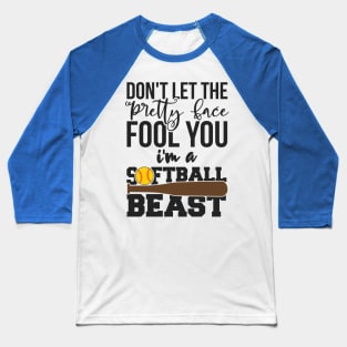 Don't Let The Pretty Face Fool You I'm A Softball Beast Baseball T-Shirt